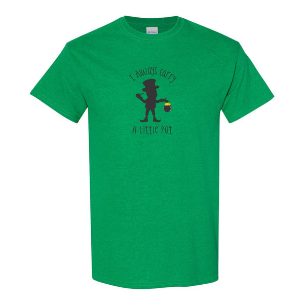 I Always Carry A Little Pot -  Funny St. Patrick's Day T-shirt - Leprechaun T-shirt - Pot T-shirt Quote - Dad Joke T-shirt - Gifts For Guys