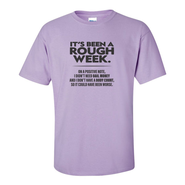 It's Been A Rough Week - Guy T-shirt - Funny T-shirt Quote - Guy Quote T-shirt - Father's Day T-shirt