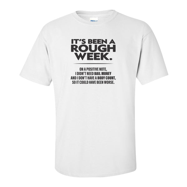 It's Been A Rough Week - Guy T-shirt - Funny T-shirt Quote - Guy Quote T-shirt - Father's Day T-shirt