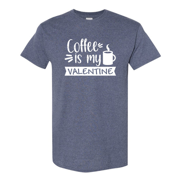Valentines Day T-shirt - Cute Coffee Quote T-shirt - Gifts For Mom - Valentines Day Gifts - Coffee Is My Valentine T-shirt - Calgary Custom T-shirts