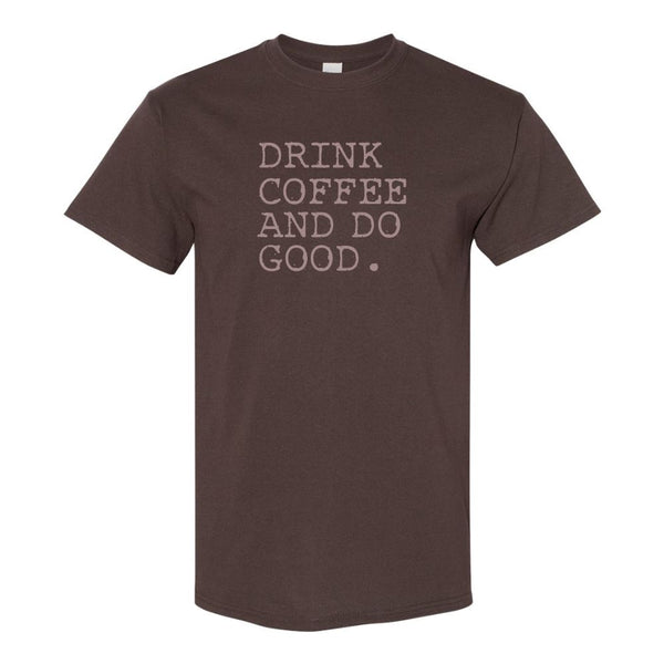 Drink Coffee And Do Good - Coffee Quote - T-shirt Quote - Custom T-shirt