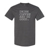 Drink Coffee And Do Good - Coffee Quote - T-shirt Quote - Custom T-shirt