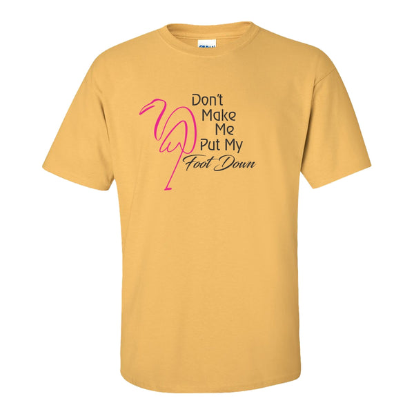 Don't Make Me Put My Foot Down - Cute Flammingo T-shirt - Cute Mom Quote T-shirt - Mom Humour T-shirt