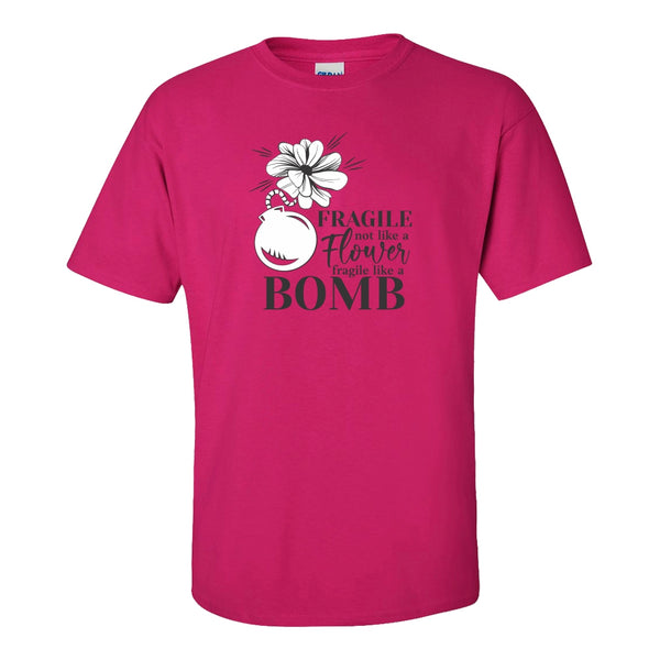 Fragile Not Like A Flower, Fragile Like A Bomb - Women's Quote T-shirt - Gift T-shirt