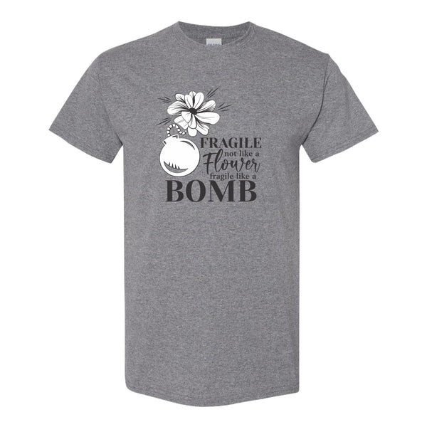 Fragile Not Like A Flower, Fragile Like A Bomb - Women's Quote T-shirt - Gift T-shirt
