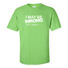 I May Be Wrong But I Doubt It - Cute Women's Quote T-shirt - Funny Quote T-shirt - Mom T-shirt