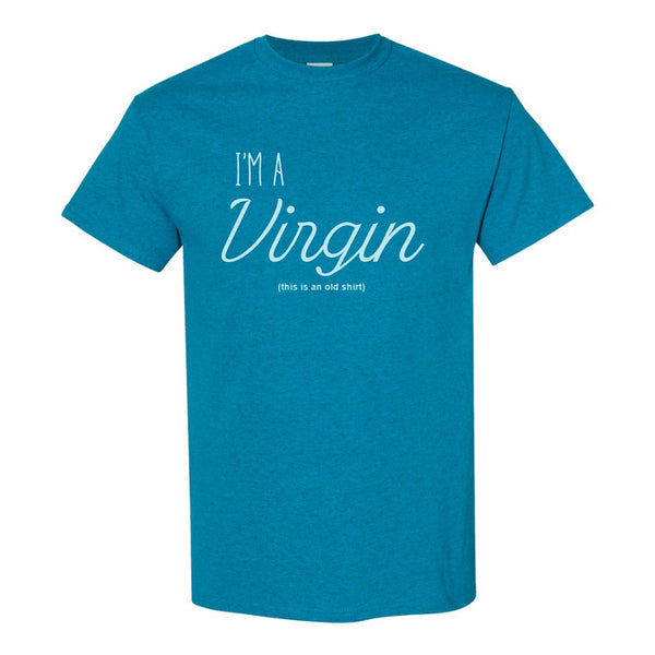 I'm A Virgin (This Is An Old Shirt) - Guy Humour T- shirt - Girl Humour T-shirt - Offensive T-shirt - Funny Guy T-shirt - Bachelor Party T-shirt -  Gift For Dad T-shirt