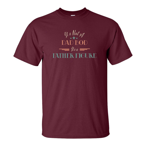 It's Not A Dad Bod, It's A Father Figure (Text Only) - Dad T-shirt - Father's Day T-shirt - Funny Dad T-shirt