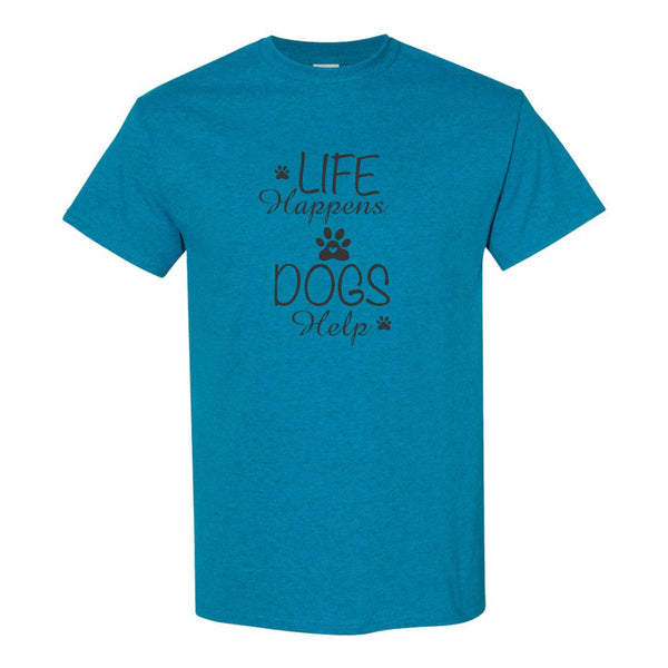 Life Happens Dogs Help - Cute Dog Quote - Dog T-shirt - Cute Dog T-shirt - Dog Lover's T-shirt