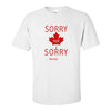 Sorry Not Sorry.....Sorry! - Canada Day T-shirt - Canadaian T-shirt - Trudeau T-shirt - Calgary Custom T-shirts