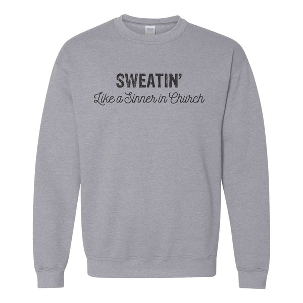 Sweatin Like A Sinner In Church - Funny T-shirt Quote - Sweat Shirt - Funny Birthday Girft - Funny Gift For Friend