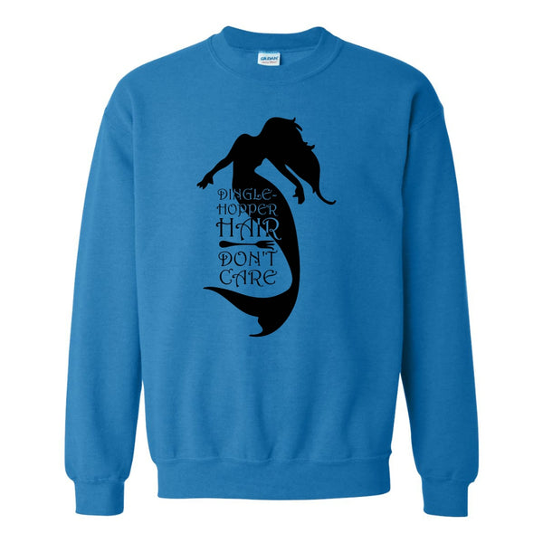 Little Mermaid Quote - Dingle Hopper Hair Don't Care - Disney Sweat Shirt - Disney Fan Sweat Shirt - Disney