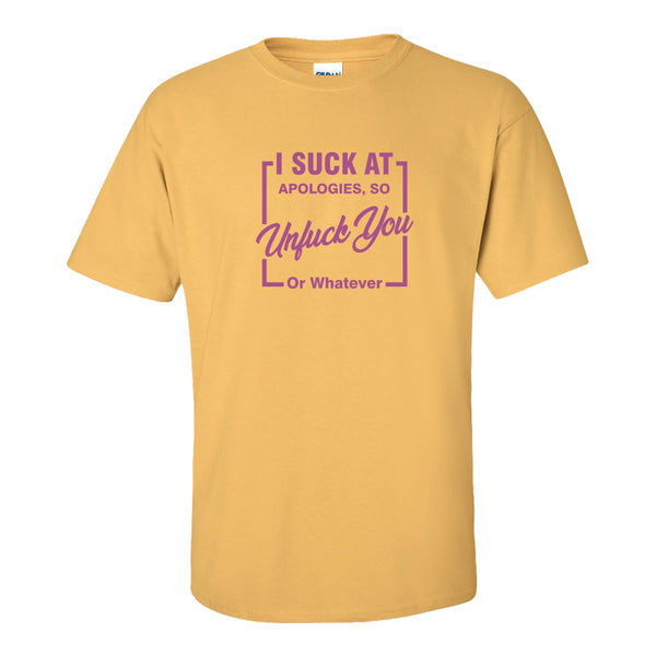 I Suck At Apologies So Unfuck You Or Whatever - Rude T-shirt Sayings - Guy Humour T-shirt - Girl Humuor T-shirt - Funny T-shirt Sayings