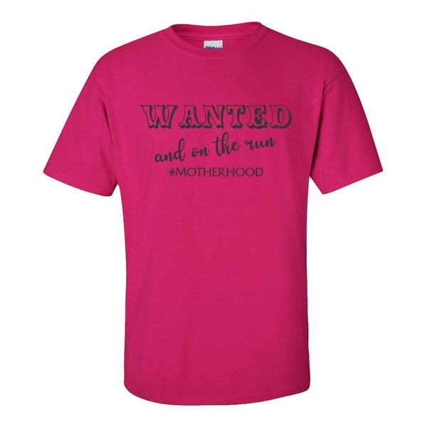 Wanted And On The Run #Motherhood - Mom T-shirt Saying - Funny Mom T-shirt - Busy Mom T-shirt - Mother's Day Gift - T-shirt