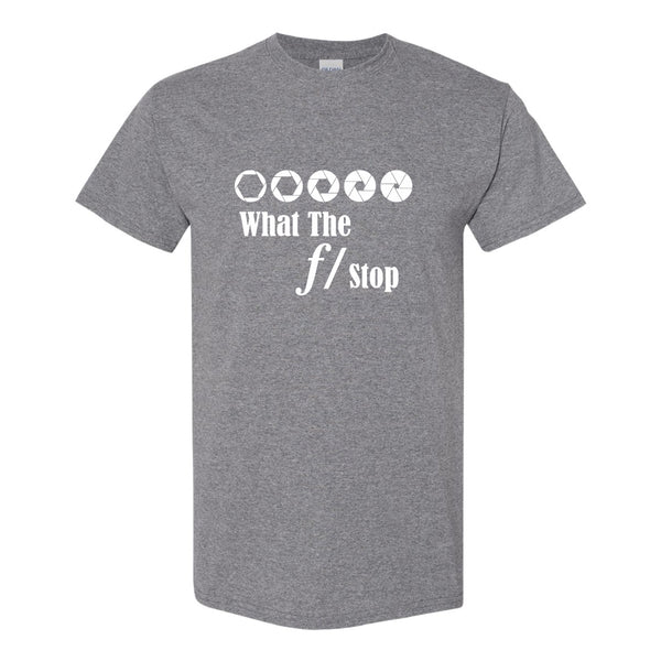 What The F Stop - Photography Quote T-shirt - Photography T-shirt - Camera T-shirt