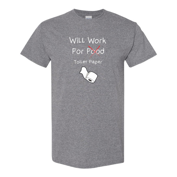 Will Work For Toilet Paper - Humour T-shirt - Guy Humour T-shirt - Funny Guy T-shirt - Funny T-shirt Quotes - Covid T-shirt