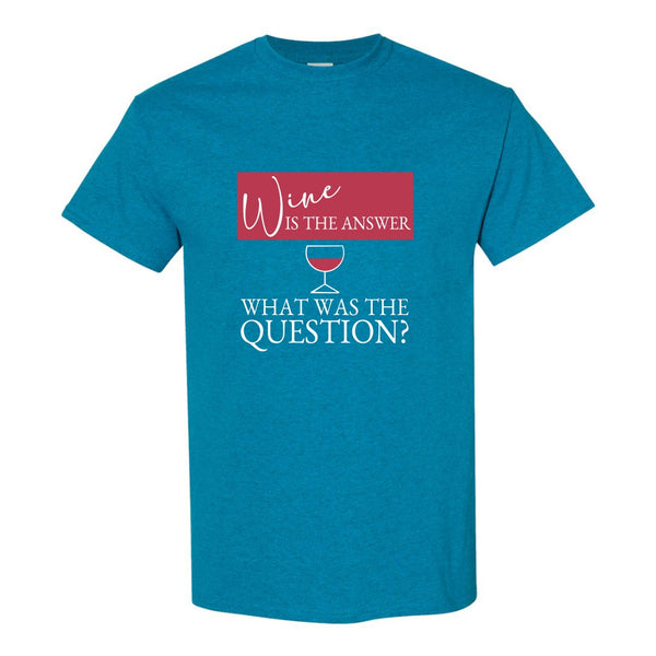 Wine Is The Answer....What Was The Question? - Cute Wine T-shirt - Wine T-shirt - Gifts For Mom