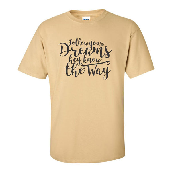 Cute Quote T-shirt - T-shirt Quote - Follow Your Dreams They Know The Way - Dream Quote - Gifts For Her - Cute Gifts For Girl - Custom T-shirts