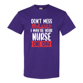 Dont Mess With Me, I May Be Your Nurse One Day - Funny Nurse Quote - Nurse T-shirt - RN T-shirt - Gift For Nurse - Frontline Worker T-shirt