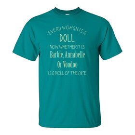 Every woman is a doll whether it is Barbie, Annabelle or Voodoo is a roll of the dice - Funny Girl T-shirt Quote - Girl Humour - Sarastic Rude Humour T-shirt