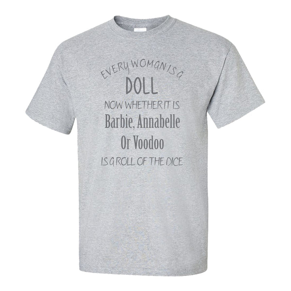 Every woman is a doll whether it is Barbie, Annabelle or Voodoo is a roll of the dice - Funny Girl T-shirt Quote - Girl Humour - Sarastic Rude Humour T-shirt