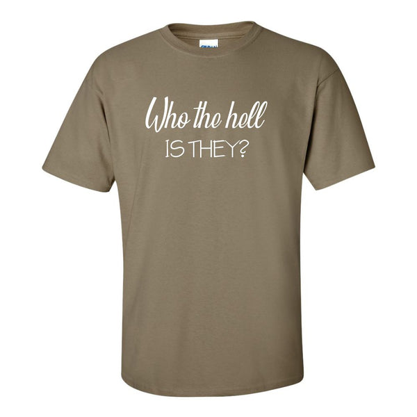 Who The Hell Is They - Funny Guy T-shirt - Guy Humour T-shirt - Funny T-shirt Sayings - Offensive T-shirt Quote - Gifts For Him - Guy T-shirt