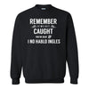 Remember If We Get Caught You're Deaf And I No Hablo Ingles - Funny Dad T-shirt - Funny T-shirt Sayings - Guy T-shirt - Dad Joke Sweat Shirt
