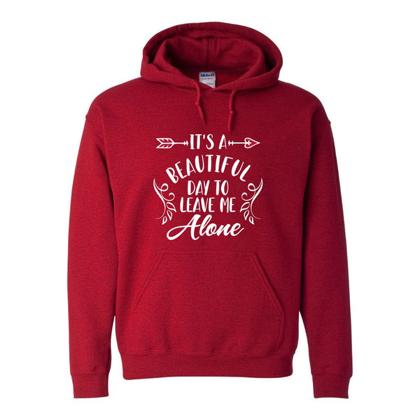 It's A Beautiful Day To Leave Me Alone Hoodie - Custom Hoodie - Funny Hoodie Quotes