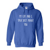 My Cat And I Talk Shit About You - Funny Cat Quote - Cute Cat Hoodie - Cat Lover's Hoodie