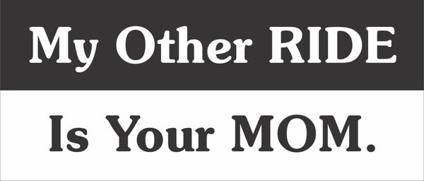 Funny Car Decals - Guy Decals - My Other Ride Is Your Mom Decal - Truck Decals - Car Decals - Custom Decals
