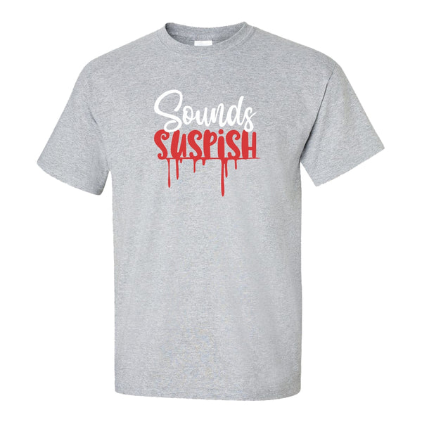 Sounds Suspish T-shirt - True Crime T-shirt - Murderino T-shirt - Murder Mystery T-shirt - Offensive Rude T-shirts - Girl Humour T-shirt