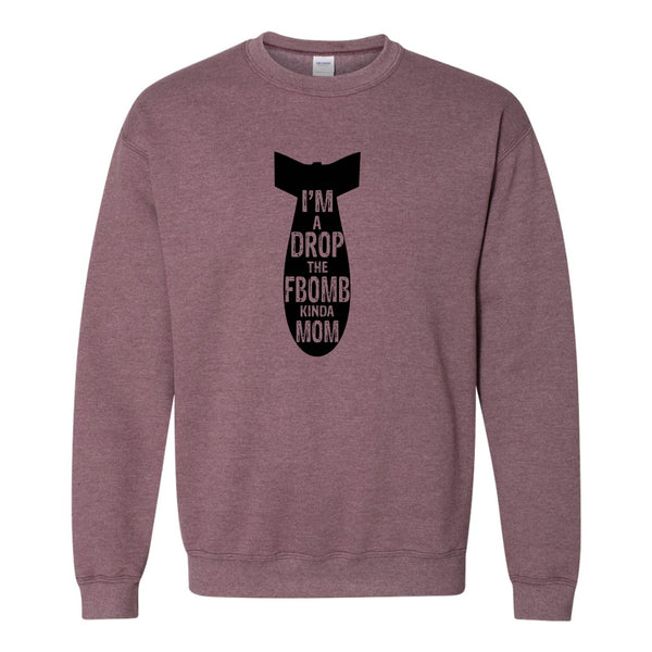 I'm A Drop The F Bomb Kind Of Mom - Funny Mom Quote - F-bomb - Sweat Shirt - Gift For Mom - Mother's Day Gift