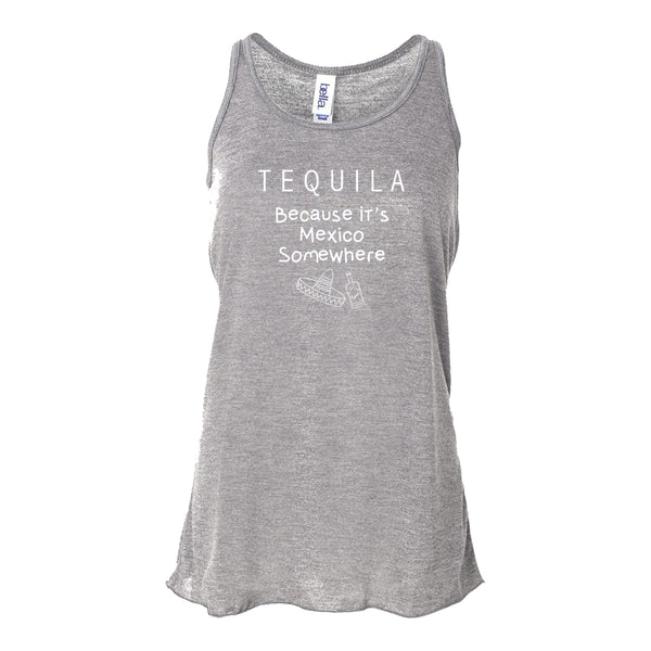 Women's Flowy Racerback Tank Top - Tequila Because It's Mexico Somewhere - Drinking Shirt - Drinking Quote - Tequila T-shirt - Fun Tequila T-shirt
