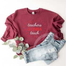Teacher Quote T-shirt - Cute Teacher Quote - Teacher Sweat Shirt - Teachers Gonna Teach T-shirt - Gifts For Teachers