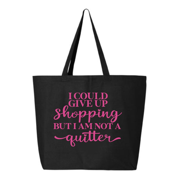 Tote Bag - I Could Give Up Shopping But I'm Not A Quitter - Shopping Bag - Reusable Shopping Bag - Tote Bag - Gift For Mom