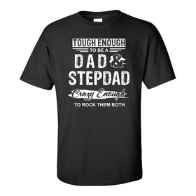 Tough Enough To Be A Dad & Stepdad Crazy Enough To Rock Them Both - Dad Quote - Father's Day Gift - Gift For Dad - T-shirt For Dad - Stepdad T-shirt - Stepdad Quote - T-shirts For Step Dads