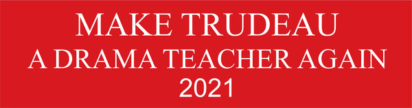 Custom Bumper Sticker - Make Justin Trudeau A Drama Teacher Again Bumper Sticker