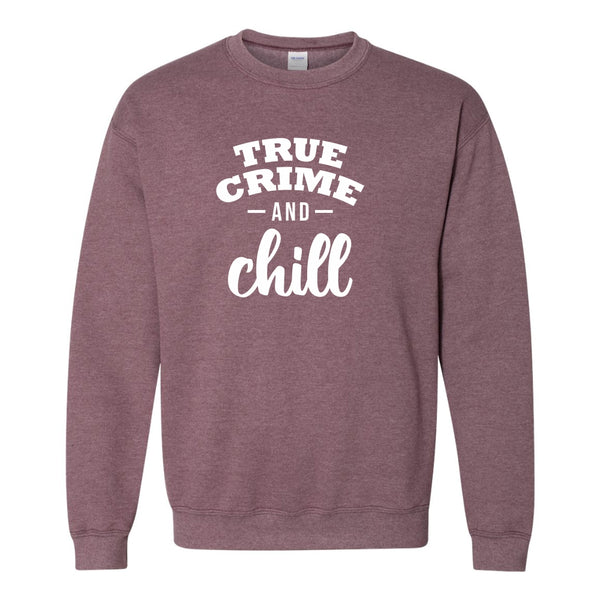 True Crime and Chill - True Crime Sweat Shirt - True Crime Quote T-shirt -  Murder Doc T-shirt - Offensive T-shirt Sayings - Crime TV T-shirts - Crime Shows