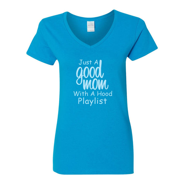 Just A Good Mom With A Hood Playlist - Cute Mom Quote - Mother's Day Gift - V-neck T-shirt