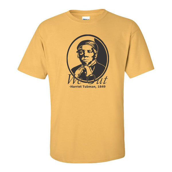 We Out Harriet Tubman Quote T-shirt - Inspirational People - Inspirational T-shrit - Quote T-shirt - Black History T-shirt
