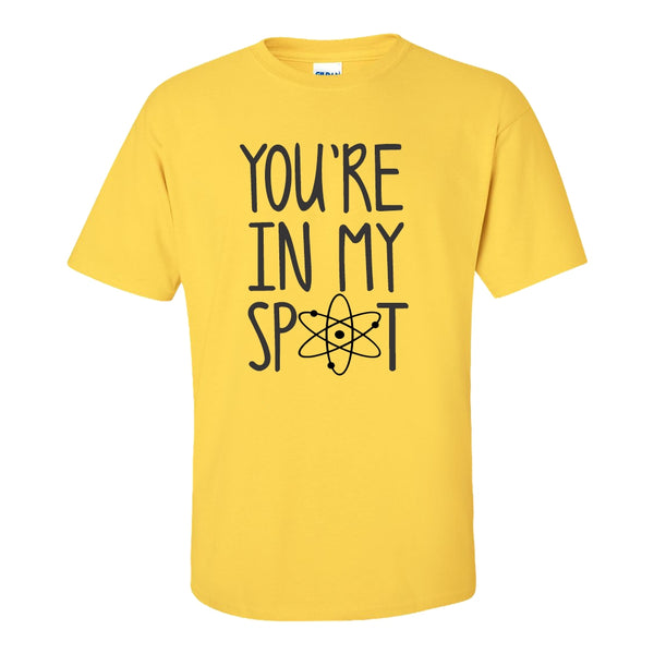 You're In My Spot T-shirt - Big Bang Theory T-shirt - Sheldon Cooper T-shirt - Big Bang Theory Quotes -