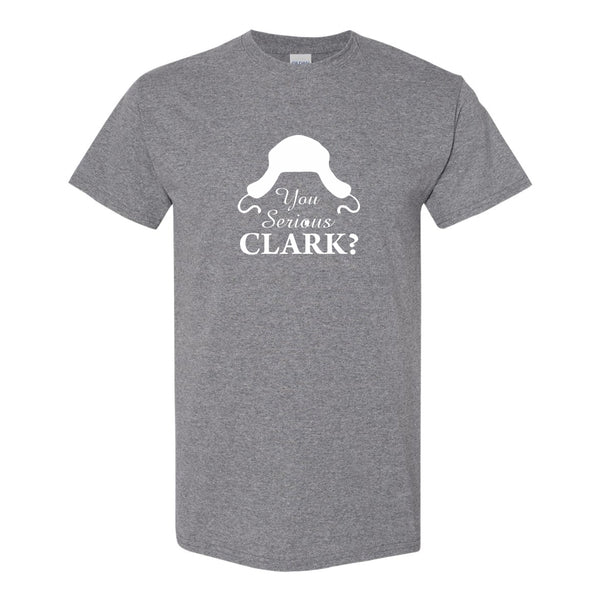 You Serious Clark? - Christmas Vacation T-shirt - Clark Griswold - Cousin Eddie Quote - Funny Christmas T-shirt